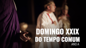 Domingo XXIX do Tempo Comum | Ano A